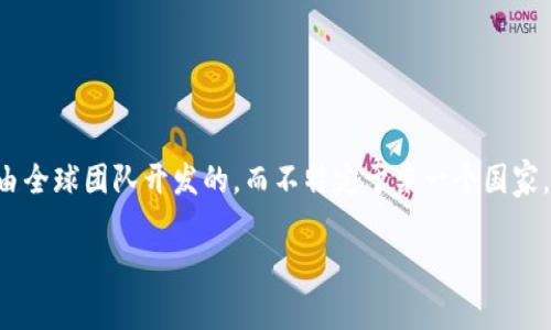 Coinhub钱包是一个数字货币钱包，具体的国家或地区信息并不是公开的。一般来说，许多数字货币钱包都是由全球团队开发的，而不特定于某一个国家。不过，用户在使用Coinhub钱包时，应该注意到其运营和法律合规信息，以及是否符合所在国的相关法律法规。

如有进一步具体需求，建议查阅官方渠道以获取更准确的信息。